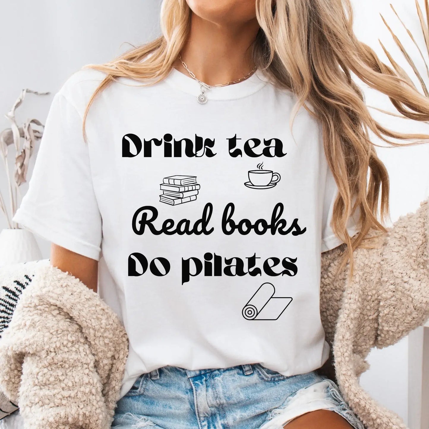 Drink Tea, Read Books, Do Pilates