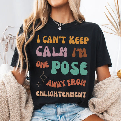I Can't Keep Calm I Am One Pose Away From Enlightenment